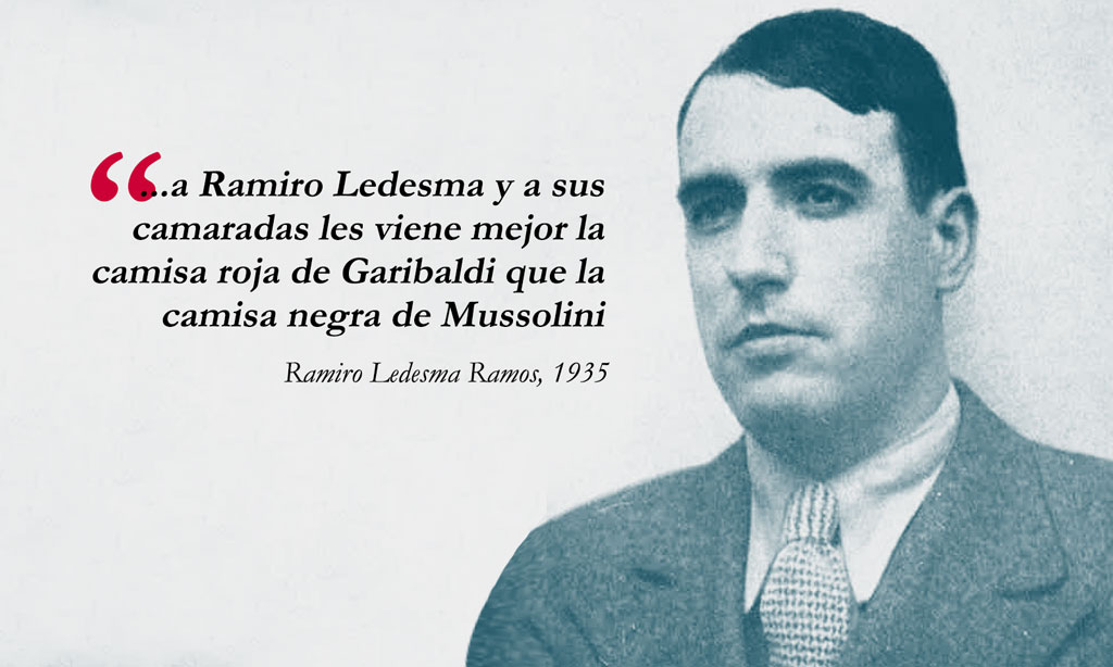 Ramiro Ledesma Ramos: a Ramiro Ledesma y a sus camaradas les viene mejor la camisa roja de Garibaldi que la camisa negra de Mussolini